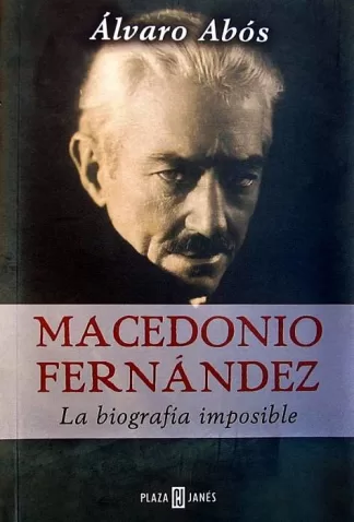 Macedonio Fernández. La biografía imposible