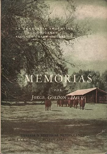 Memorias. La Ganadería Argentina y Sus Orígenes y Algunos Datos Históricos