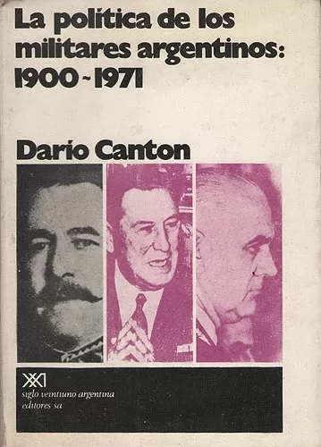 La Política De Los Militares Argentinos: 1900 - 1971