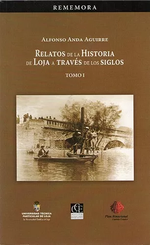Relatos De La Historia De Loja a Través De Los Siglos. Tomo 1