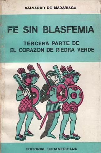 Fe Sin Blasfemia. Tercera Parte De El Corazón De Piedra Verde