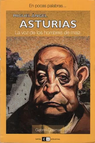 Miguel Ángel Asturias: La voz de los hombres de maíz