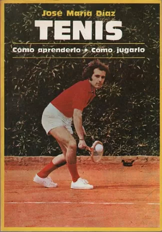 Tenis. Cómo aprenderlo. Cómo jugarlo.