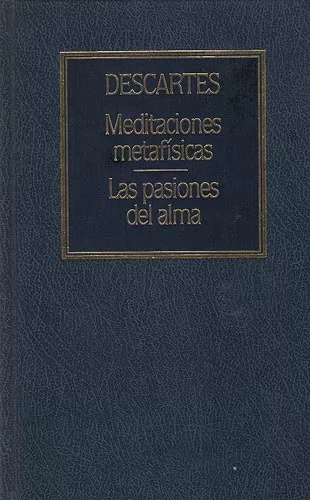 Meditaciones Metafísicas / Las pasiones del alma