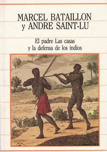 El padre de Las Casas y la defensa de los indios