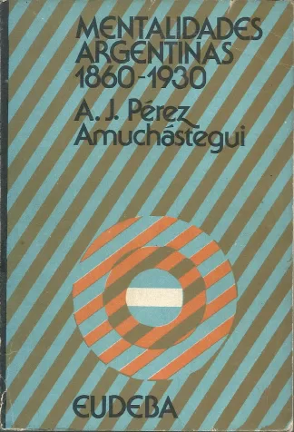 Mentalidades argentinas 1860 - 1930