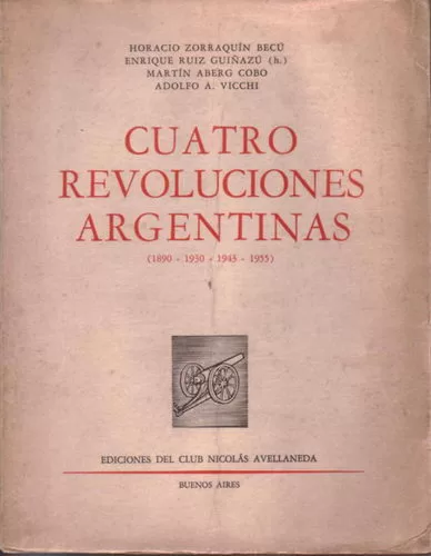 Cuatro revoluciones argentinas (1890 - 1930 - 1943 - 1955)
