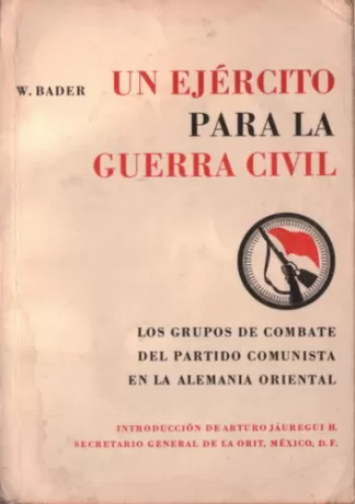 Un ejército para la guerra civil. Los grupos de combate del partido comunista en la Alemania Oriental
