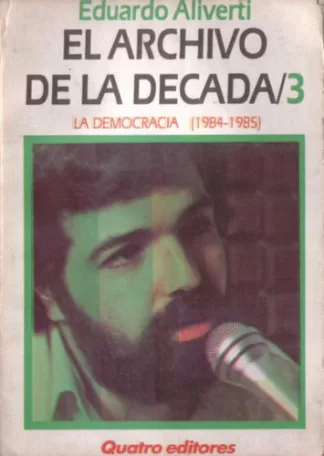 El archivo de la década / 3. La democracia (1984- 1985)