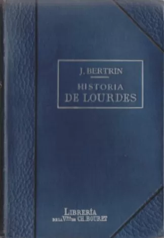 Historia Crítica De Los Acontecimientos De Lourdes. Apariciones y Curaciones.