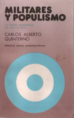 Militares y Populsimo. La Crisis Argentina De 1966 a 1976.
