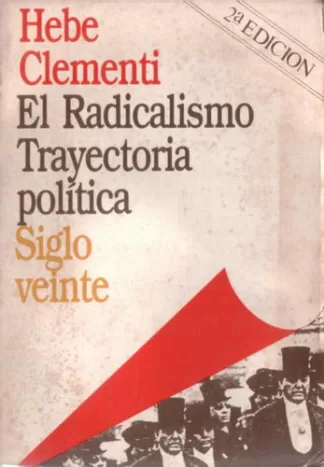 El Radicalismo: Trayectoria política