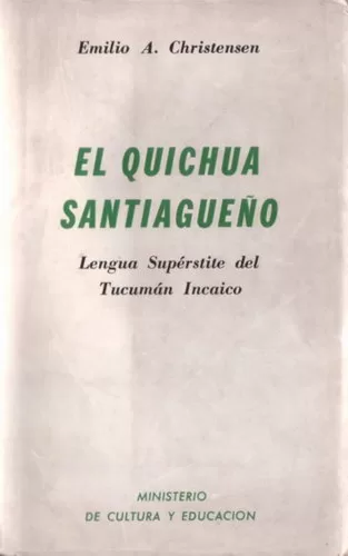 El Quichua Santiagueño: Lengua supérstite del Tucumán incaico