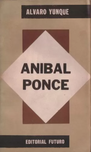 Anibal Ponce o Los deberes de la inteligencia