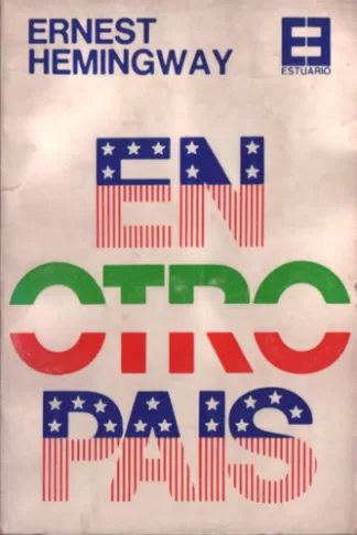 En otro país. Una entrevista con Ernest Hemingway.