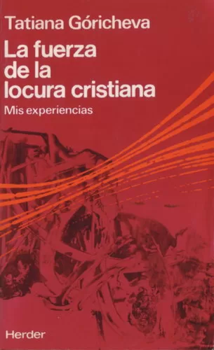 La fuerza de la locura cristiana: Mis experiencias