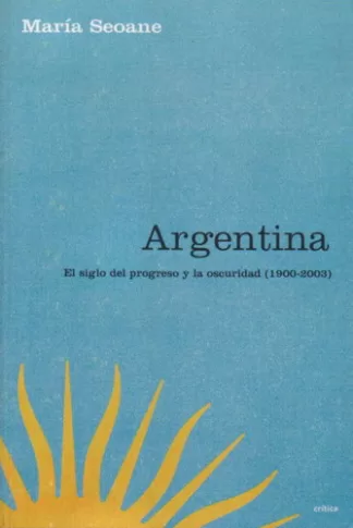 Argentina: El siglo del progreso y la oscuridad (1900-2003)