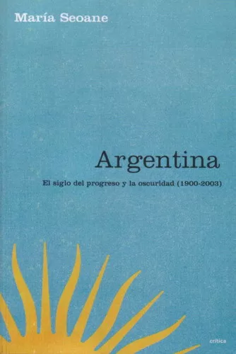 Argentina: El siglo del progreso y la oscuridad (1900-2003)