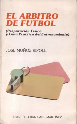 El árbitro de fútbol: Preparación física y guía práctica del entrenamiento