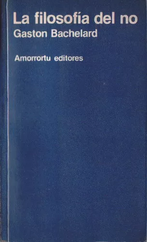La filosofía del no: Ensayo de una filosofía del nuevo espíritu científico