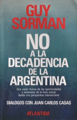 No a la decadencia de la Argentina: Diálogos con Juan Carlos Casas