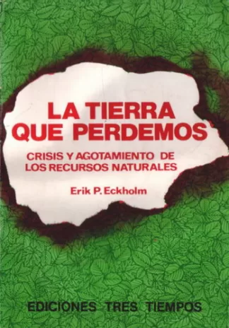 La Tierra que perdemos: Crisis y agotamiento de los recursos naturales