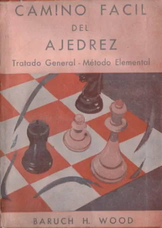 Camino fácil del ajedrez: Tratado general y elemental