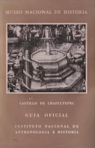 Museo Nacional de Historia: Castillo de Chapultepec. Guía oficial