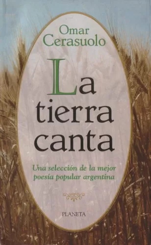 La tierra canta: Una selección de la mejor poesía popular argentina