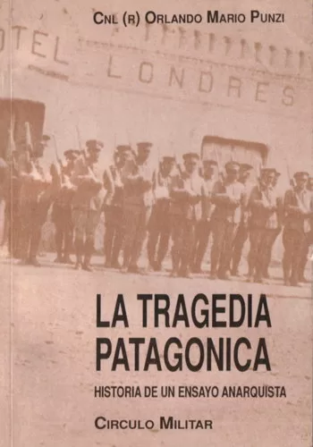La tragedia patagónica: Historia de un ensayo anarquista