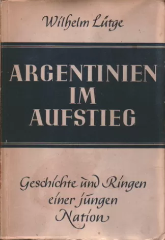 Argentinien im Aufstieg: Geschichte und Ringen einer jungen Nation
