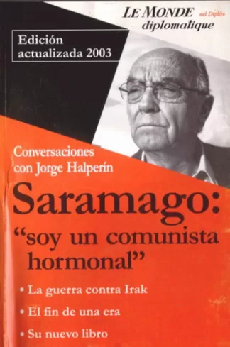 Saramago: "Soy un comunista hormonal". Conversaciones con Jorge Halperín.