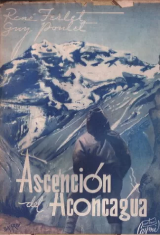 Ascención del Aconcagua: La segunda expedición francesa a los andes argentinos