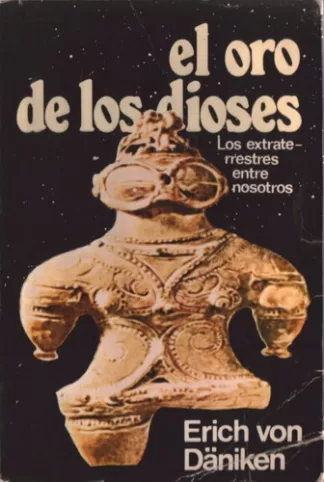 El oro de los dioses. Los extraterrestres entre nosotros