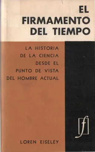 El firmamento del tiempo: La historia de la ciencia desde el punto de vista del hombre actual
