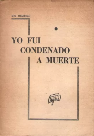 Mis memorias: Yo fui condenado a muerte