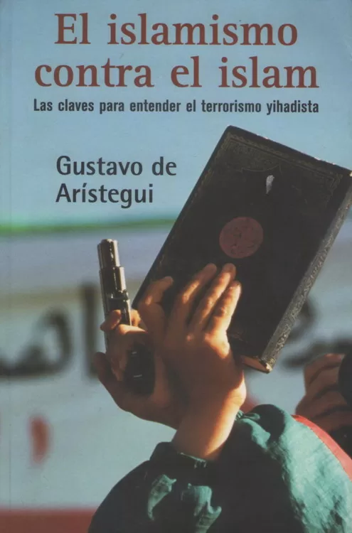 El islamismo contra el islam: Las claves para entender el terrorismo yihadista