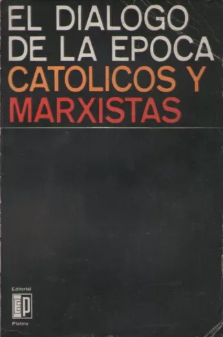 El diálogo de la época: Católicos y marxistas