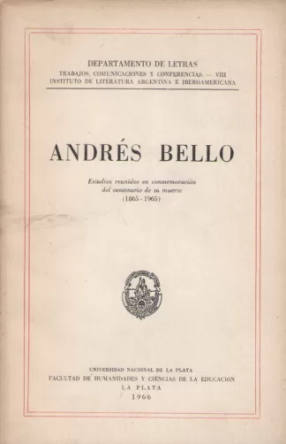 Andrés Bello: Estudios reunidos en conmemoración del centenario de su muerte (1865-1965)