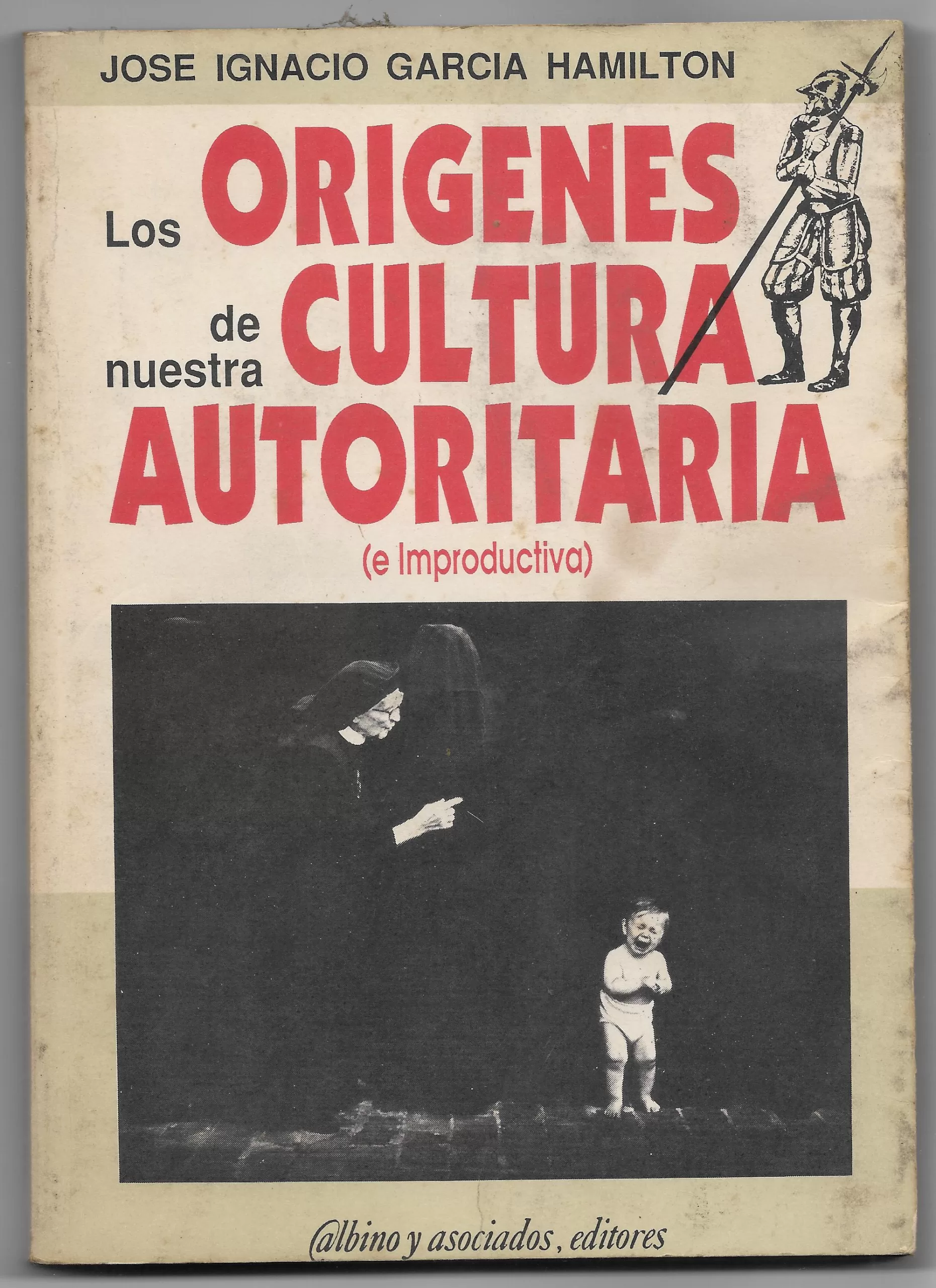 Los origenes de nuestra cultura autoritaria (e improductiva)