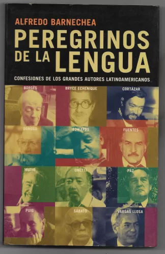 Peregrinos de la lengua: Confesiones de los grandes autores latinoamericanos